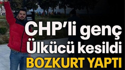 CHP’li genç Ülkücü kesildi BOZKURT YAPTI